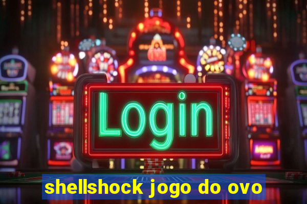 shellshock jogo do ovo